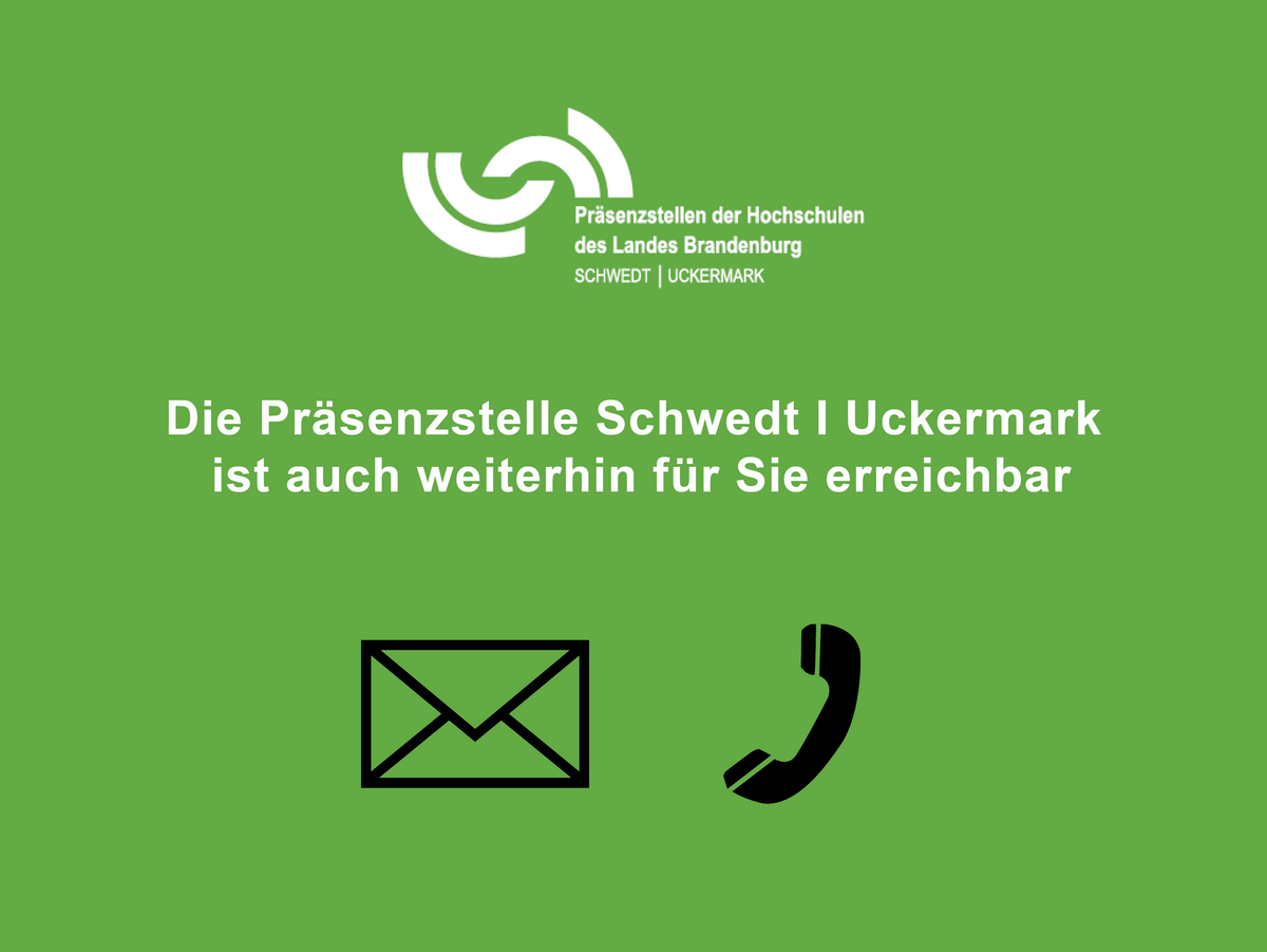 Vor grünem Hintergrund ist unten ein Brief und ein Telefonhörer zu erkennen. Zentral steht der Text, das die Präsenzstelle weiterhin erreichbar ist. Darüber befindet sich das Logo der Präsenzstelle Schwedt l Uckermark.